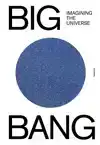 BIG BANG, IMAGINING THE UNIVERSE