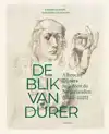 DE BLIK VAN DURER, ALBRECHT DURERS REIS DOOR DE NEDERLANDEN