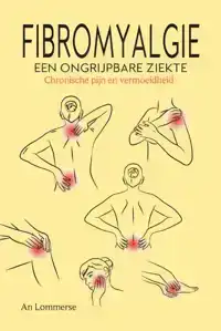 FIBROMYALGIE, EEN ONGRIJPBARE ZIEKTE