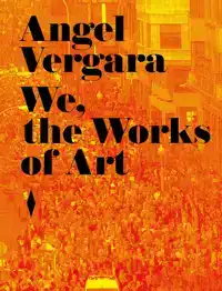 ANGEL VERGARA. WE, THE WORKS OF ART