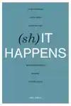 (SH)IT HAPPENS