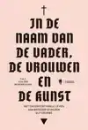 IN DE NAAM VAN DE VADER, DE VROUWEN EN DE KUNST
