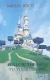 FOLLOW THE PATH TO YOUR DREAMS.