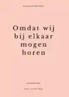 OMDAT WIJ BIJ ELKAAR MOGEN HOREN