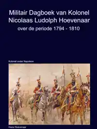 MILITAIR DAGBOEK VAN KOLONEL N.L HOEVENAAR 1794-1810