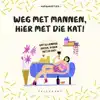 WEG MET MANNEN, HIER MET DIE KAT!