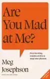 ARE YOU MAD AT ME?