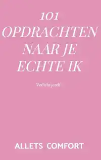 101 OPDRACHTEN NAAR JE ECHTE IK