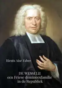 DE WESSELII, EEN FRIESE DOMINEESFAMILIE IN DE REPUBLIEK