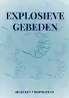 EXPLOSIEVE GEBEDEN