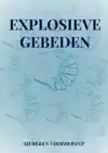 EXPLOSIEVE GEBEDEN