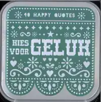 HAPPY QUOTES - KIES VOOR GELUK
