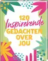 120 INSPIRERENDE GEDACHTEN OVER JOU