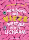 EEN BOEK VOL VIEZE WEETJES OVER JE LICHAAM
