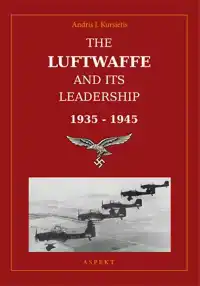 THE LUFTWAFFE AND ITS LEADERSHIP 1935-1945