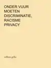 ONDER VUUR MOETEN DISCRIMINATIE, RACISME EN PRIVACY