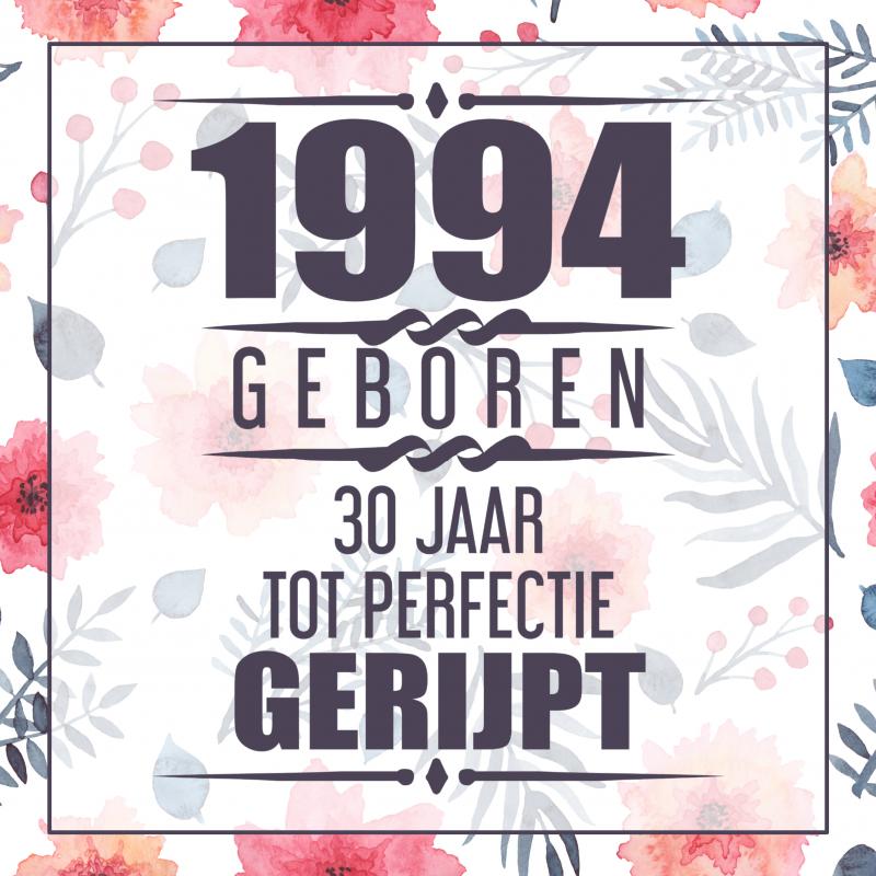 1994 GEBOREN 30 JAAR TOT PERFECTIE GERIJPT