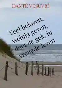 VEEL BELOVEN, WEINIG GEVEN, DOET DE GEK, IN VREUGDE LEVEN