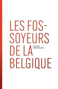 LES FOSSOYEURS DE LA BELGIQUE