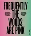 FREQUENTLY THE WOODS ARE PINK