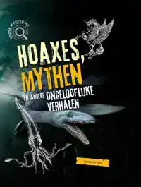 HOAXES, MYTHEN EN ANDERE ONGELOFELIJKE VERHALEN