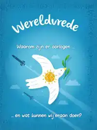 WERELDVREDE? - WAAROM ZIJN ER OORLOGEN... EN WAT KUNNEN WIJ