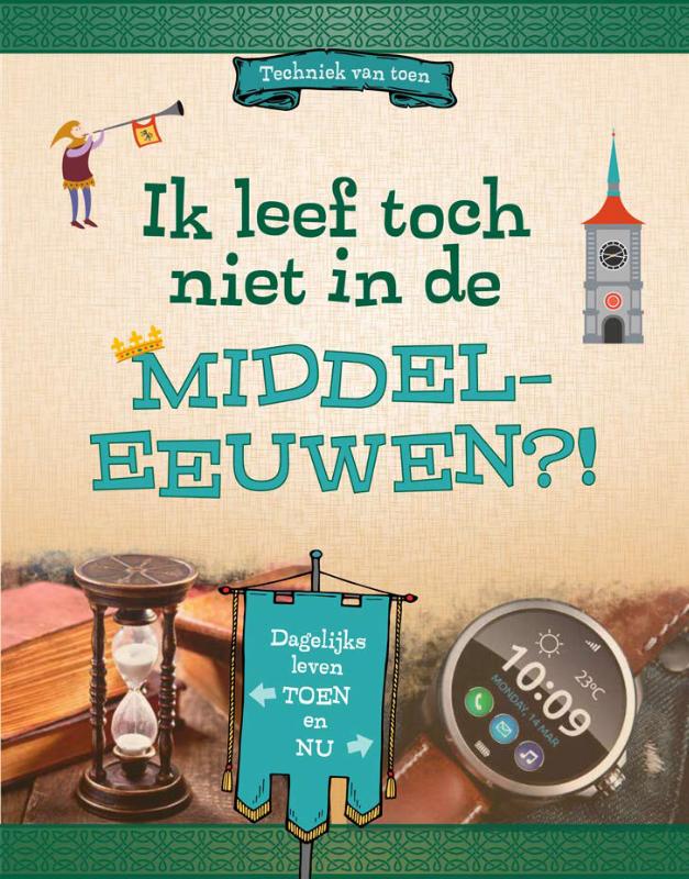 IK LEEF TOCH NIET IN DE MIDDELEEUWEN?!