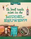 IK LEEF TOCH NIET IN DE MIDDELEEUWEN?!