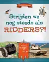 STRIJDEN WE NOG STEEDS ALS RIDDERS?!