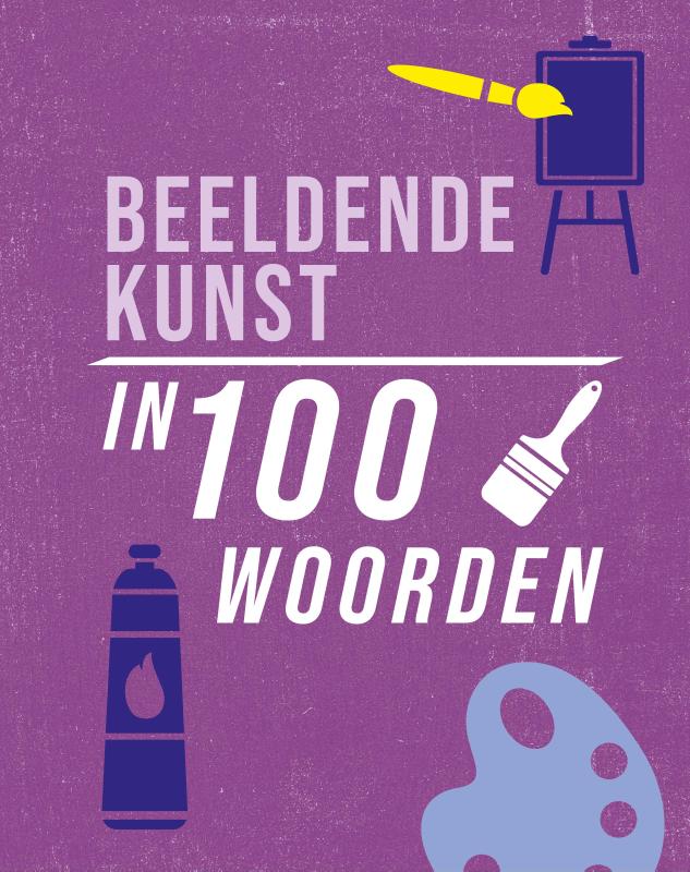 BEELDENDE KUNST IN 100 WOORDEN