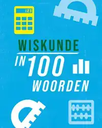WISKUNDE IN 100 WOORDEN