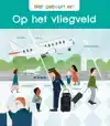 WAT GEBEURT ER? OP HET VLIEGVELD