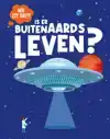 IS ER BUITENAARDS LEVEN?