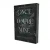 ONCE YOU'RE MINE