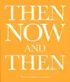 THEN, NOW, AND THEN