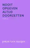 NOOIT OPGEVEN ALTIJD DOORZETTEN