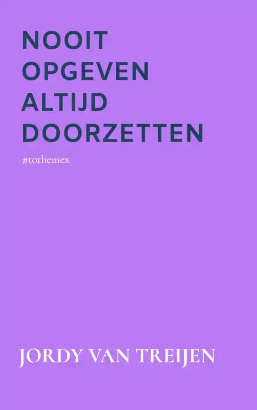 NOOIT OPGEVEN ALTIJD DOORZETTEN