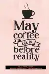 MAALTIJDPLANNER 'MAY COFFEE KICK IN BEFORE REALITY '