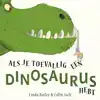 ALS JE TOEVALLIG EEN DINOSAURUS HEBT