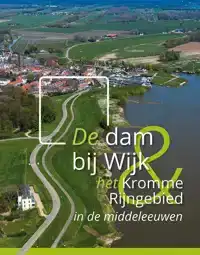 DE DAM BIJ WIJK EN HET KROMME RIJNGEBIED IN DE MIDDELEEUWEN