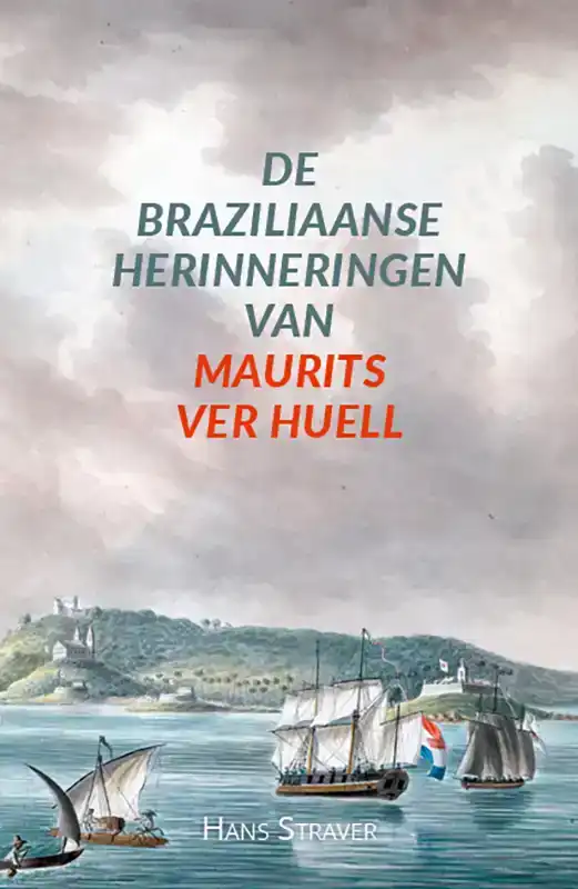 DE BRAZILIAANSE HERINNERINGEN VAN MAURITS VER HUELL