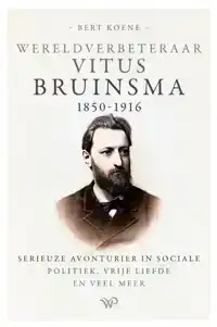 WERELDVERBETERAAR VITUS BRUINSMA, 1850-1916