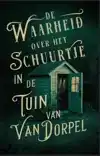 DE WAARHEID OVER HET SCHUURTJE IN DE TUIN VAN VAN DORPEL