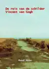 DE REIS VAN DE SCHILDER VINCENT VAN GOGH