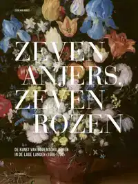 ZEVEN ANJERS, ZEVEN ROZEN - DE KUNST VAN BLOEMSCHILDEREN IN