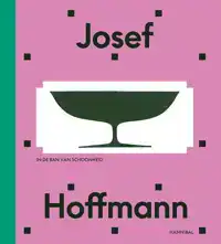 JOSEF HOFFMANN - BEYOND BEAUTY AND MODERNITY