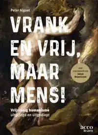 VRANK EN VRIJ, MAAR MENS!