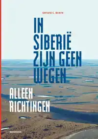 IN SIBERIE ZIJN GEEN WEGEN, ALLEEN RICHTINGEN