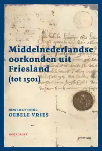 MIDDELNEDERLANDSE OORKONDEN UIT FRIESLAND (TOT 1501)