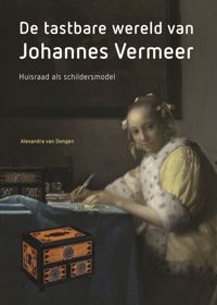 DE TASTBARE WERELD VAN JOHANNES VERMEER